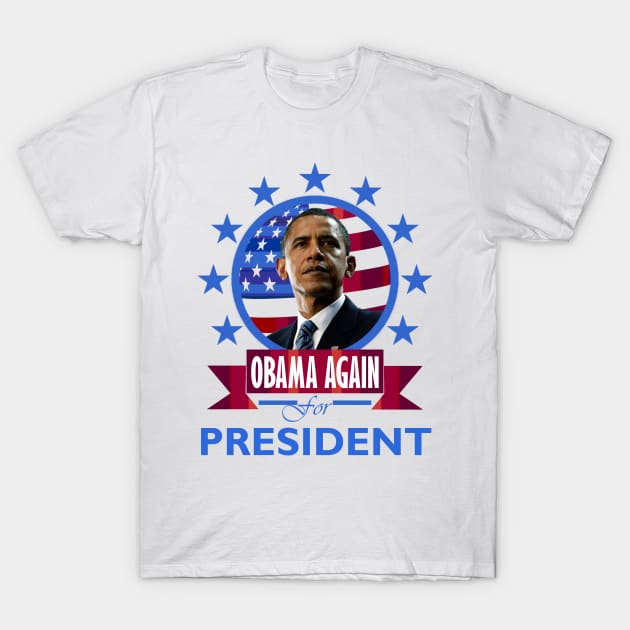 Obama for President (again) T-Shirt by DWFinn